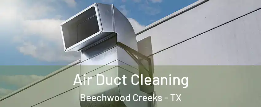 Air Duct Cleaning Beechwood Creeks - TX