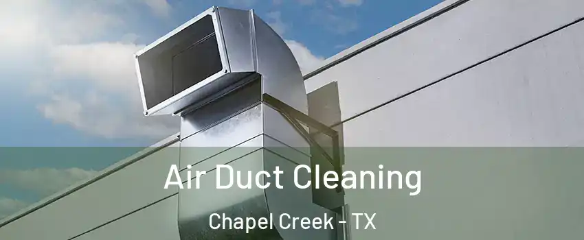 Air Duct Cleaning Chapel Creek - TX