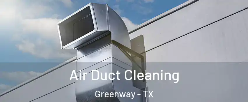 Air Duct Cleaning Greenway - TX