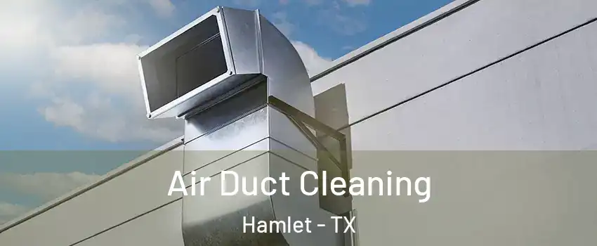 Air Duct Cleaning Hamlet - TX