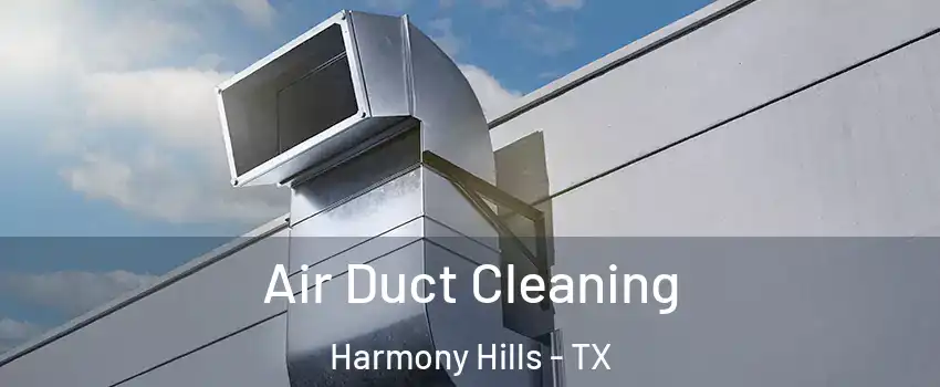 Air Duct Cleaning Harmony Hills - TX