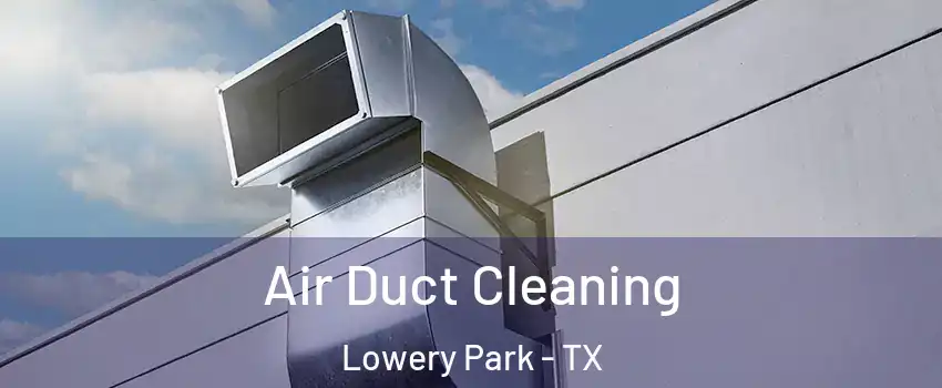 Air Duct Cleaning Lowery Park - TX