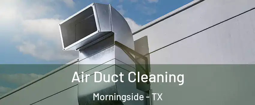 Air Duct Cleaning Morningside - TX