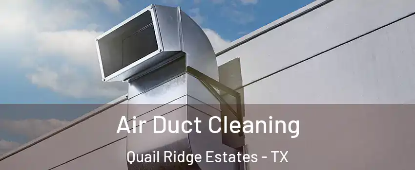 Air Duct Cleaning Quail Ridge Estates - TX