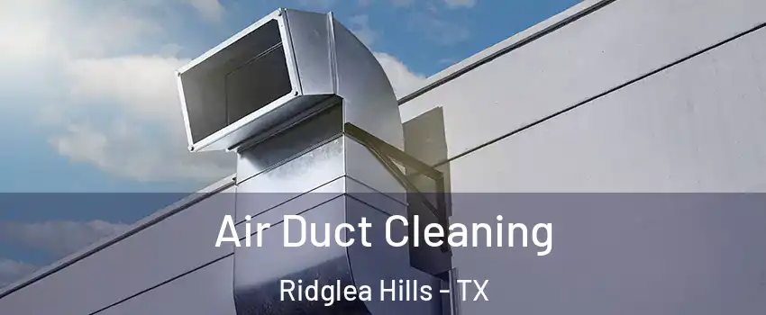 Air Duct Cleaning Ridglea Hills - TX