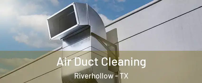 Air Duct Cleaning Riverhollow - TX