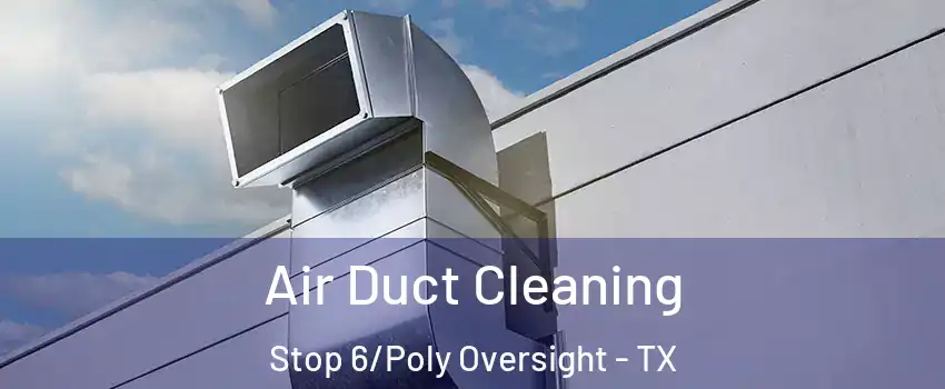 Air Duct Cleaning Stop 6/Poly Oversight - TX