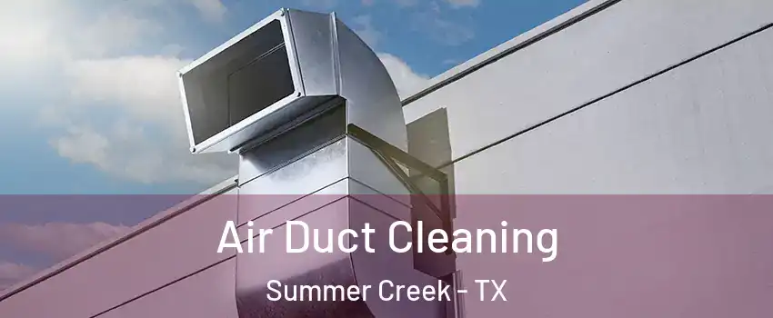 Air Duct Cleaning Summer Creek - TX