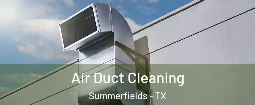 Air Duct Cleaning Summerfields - TX