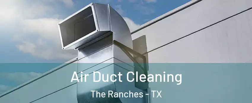 Air Duct Cleaning The Ranches - TX