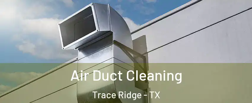 Air Duct Cleaning Trace Ridge - TX