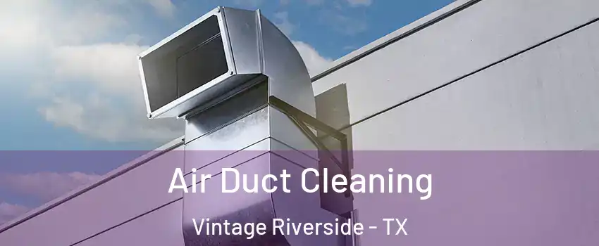 Air Duct Cleaning Vintage Riverside - TX