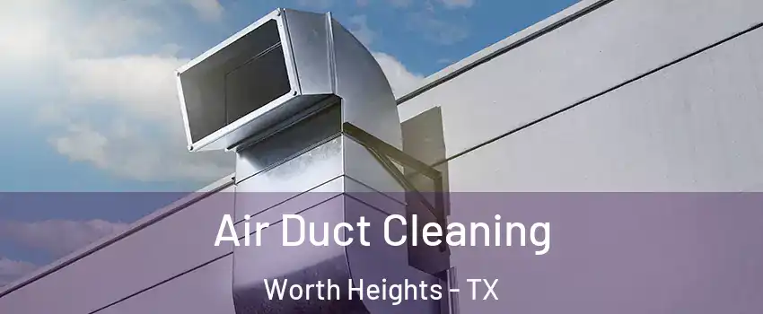 Air Duct Cleaning Worth Heights - TX