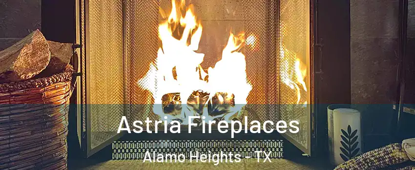 Astria Fireplaces Alamo Heights - TX