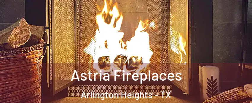 Astria Fireplaces Arlington Heights - TX