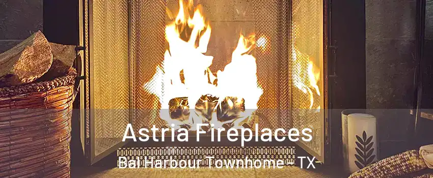 Astria Fireplaces Bal Harbour Townhome - TX