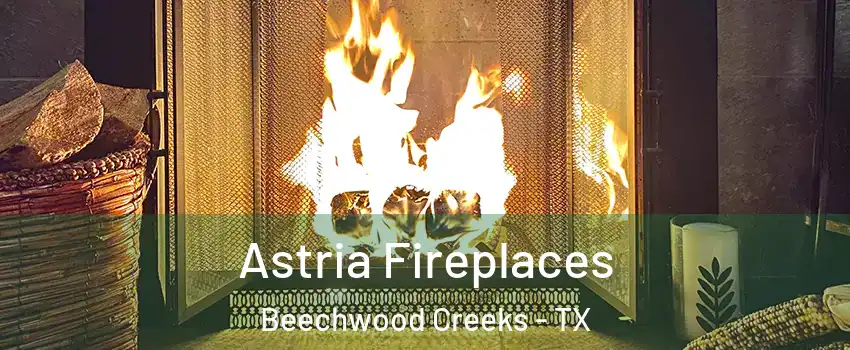 Astria Fireplaces Beechwood Creeks - TX