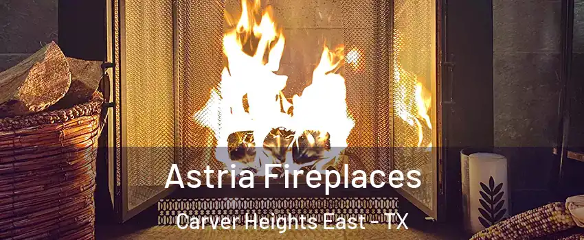 Astria Fireplaces Carver Heights East - TX