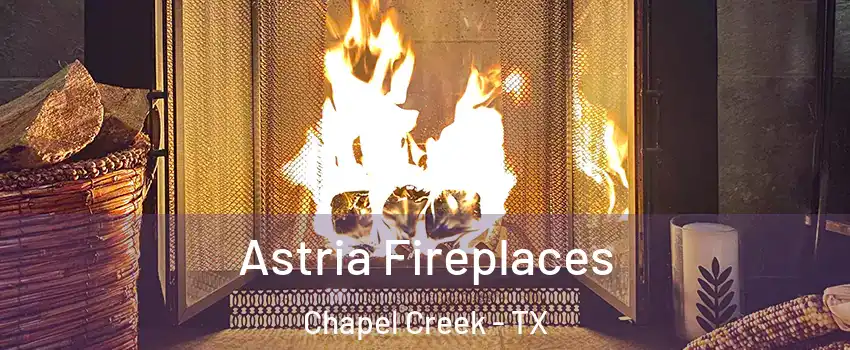 Astria Fireplaces Chapel Creek - TX