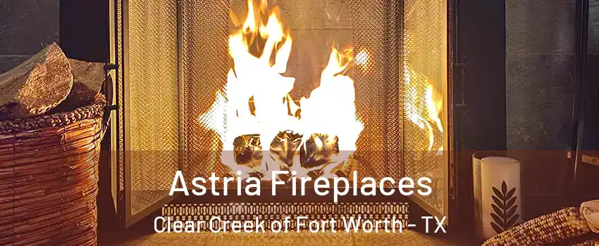 Astria Fireplaces Clear Creek of Fort Worth - TX