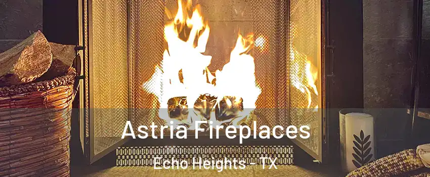 Astria Fireplaces Echo Heights - TX