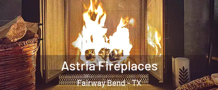 Astria Fireplaces Fairway Bend - TX