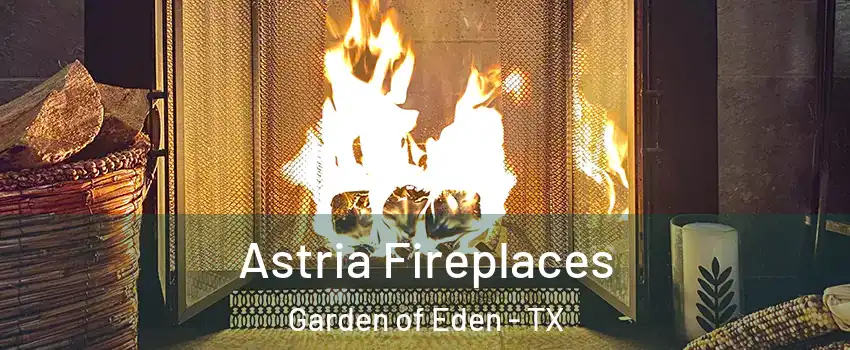 Astria Fireplaces Garden of Eden - TX