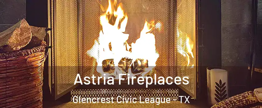 Astria Fireplaces Glencrest Civic League - TX