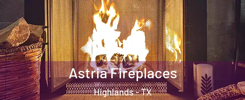 Astria Fireplaces Highlands - TX