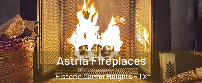 Astria Fireplaces Historic Carver Heights - TX