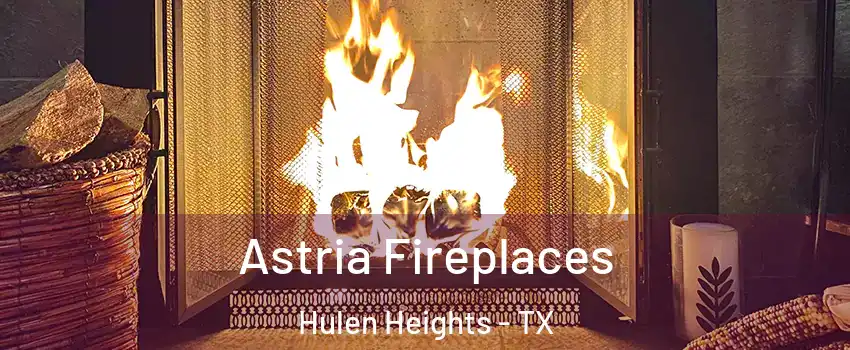 Astria Fireplaces Hulen Heights - TX