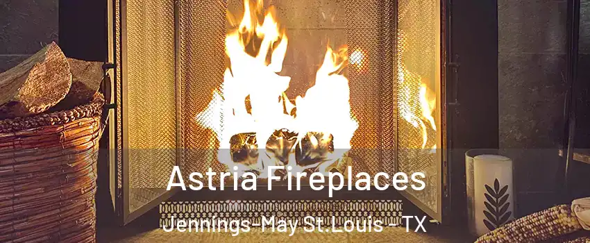 Astria Fireplaces Jennings-May St.Louis - TX