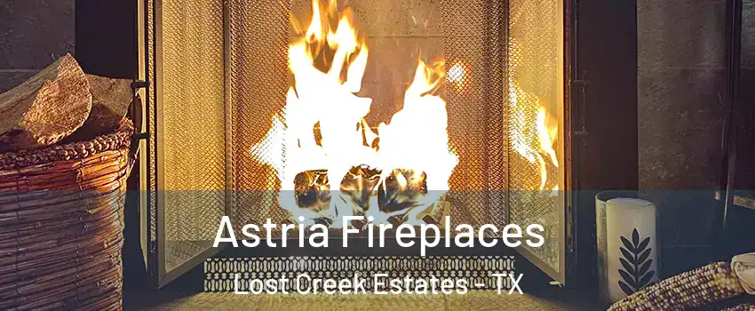 Astria Fireplaces Lost Creek Estates - TX