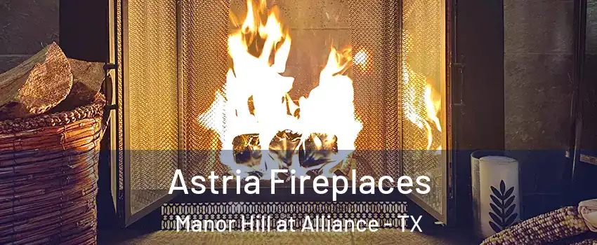 Astria Fireplaces Manor Hill at Alliance - TX