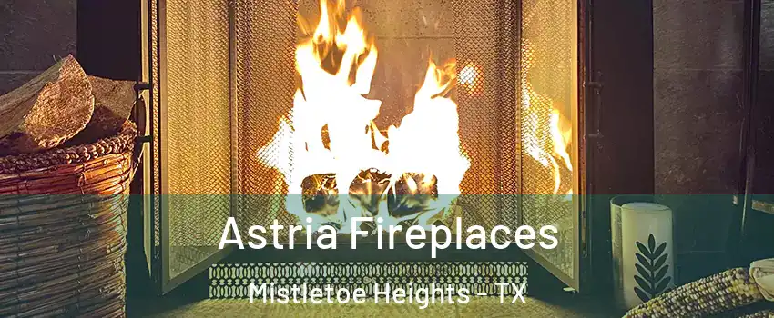 Astria Fireplaces Mistletoe Heights - TX