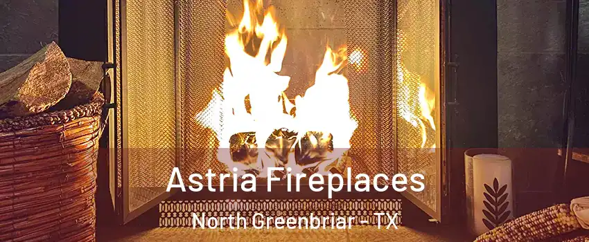 Astria Fireplaces North Greenbriar - TX