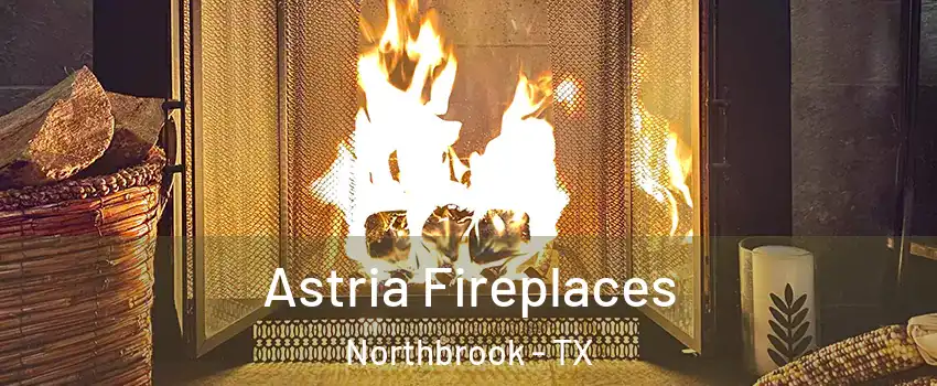 Astria Fireplaces Northbrook - TX
