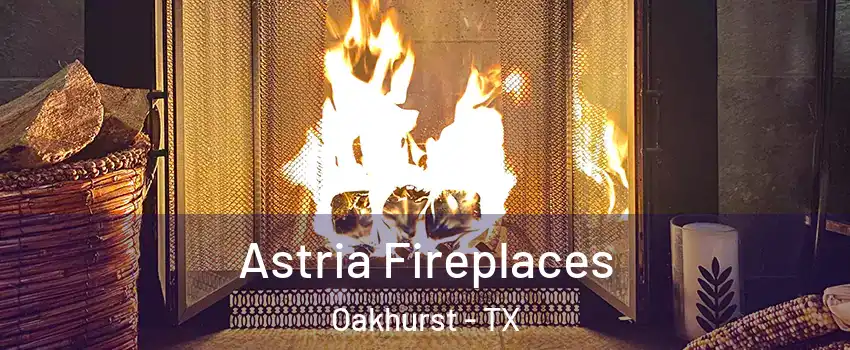 Astria Fireplaces Oakhurst - TX