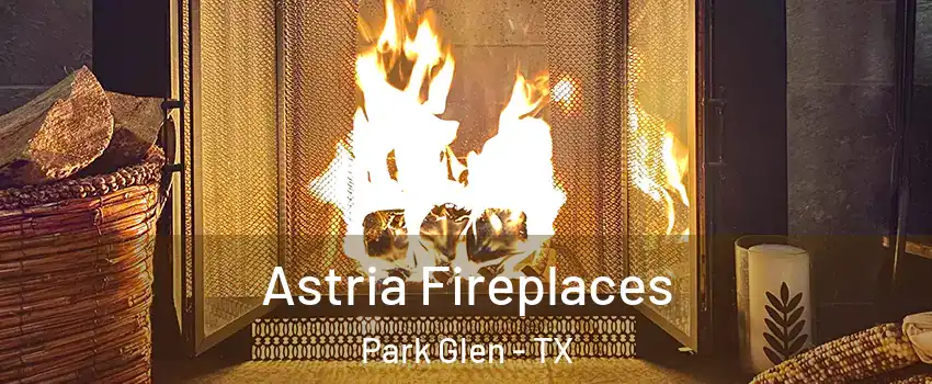 Astria Fireplaces Park Glen - TX