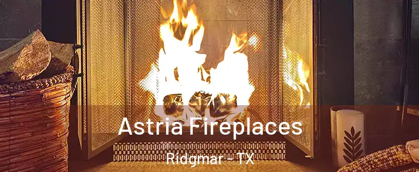 Astria Fireplaces Ridgmar - TX