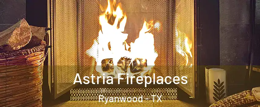 Astria Fireplaces Ryanwood - TX