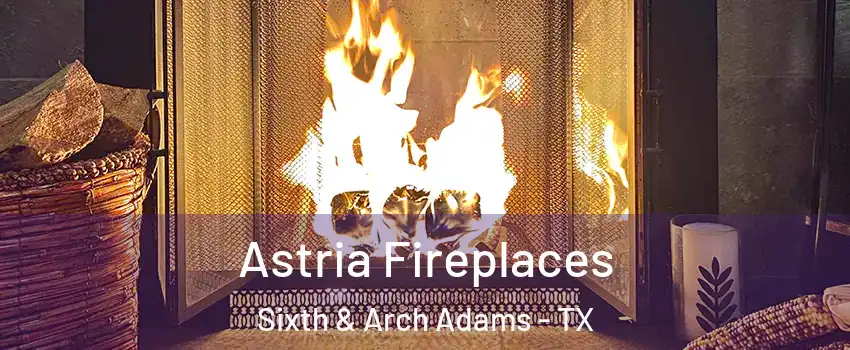 Astria Fireplaces Sixth & Arch Adams - TX