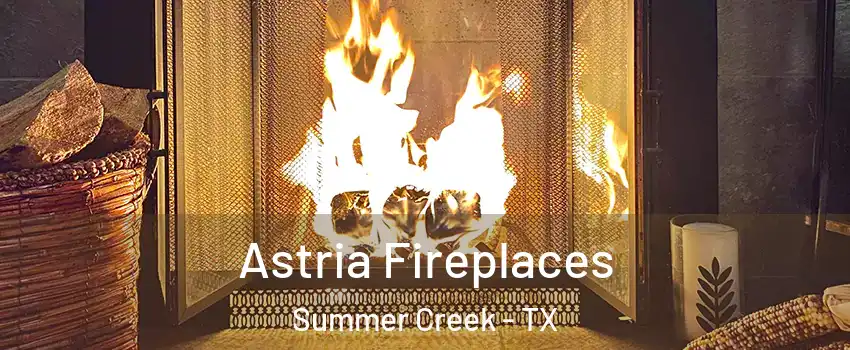 Astria Fireplaces Summer Creek - TX