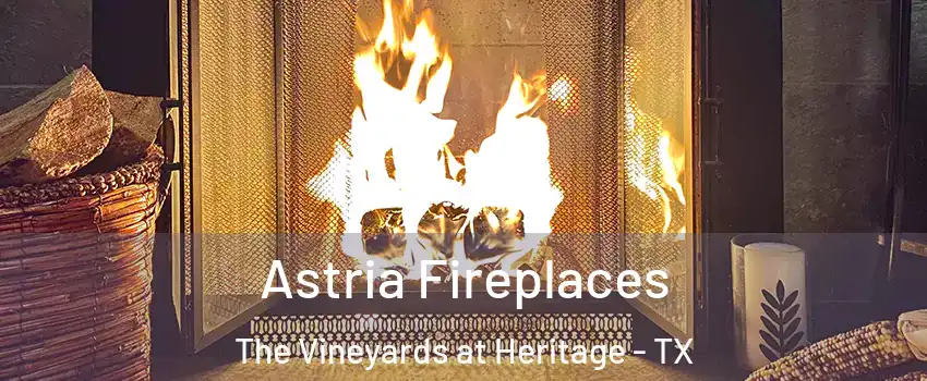 Astria Fireplaces The Vineyards at Heritage - TX