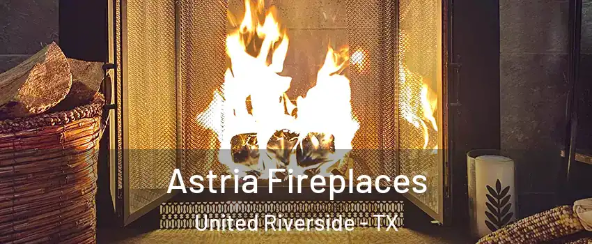 Astria Fireplaces United Riverside - TX