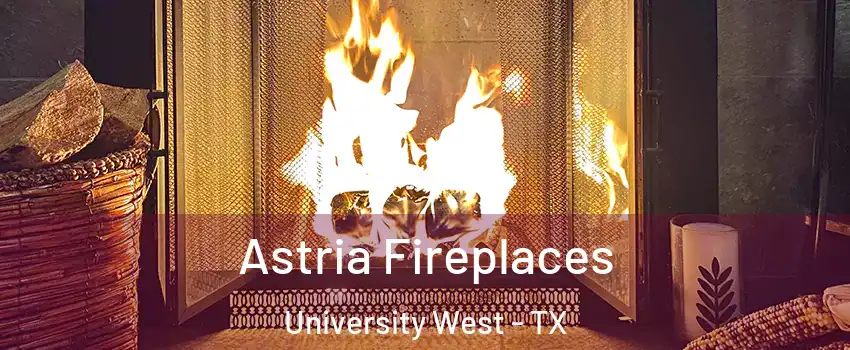 Astria Fireplaces University West - TX