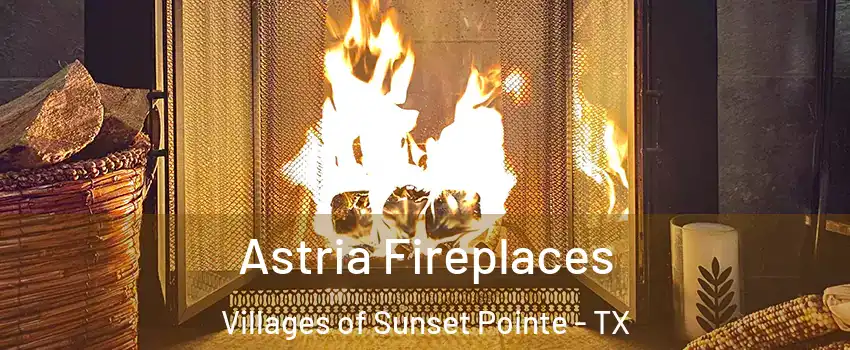 Astria Fireplaces Villages of Sunset Pointe - TX