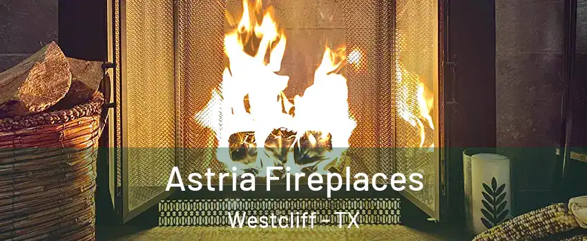 Astria Fireplaces Westcliff - TX