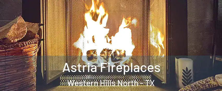Astria Fireplaces Western Hills North - TX