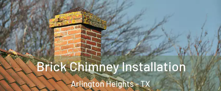 Brick Chimney Installation Arlington Heights - TX